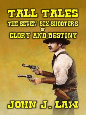 cover image of Tall Tales--The Seven Six-Shooters of Glory and Destiny